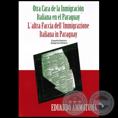 OTRA CARA DE LA INMIGRACIÓN ITALIANA EN EL PARAGUAY - Autor:  EDUARDO AMMATUNA - Año 2015